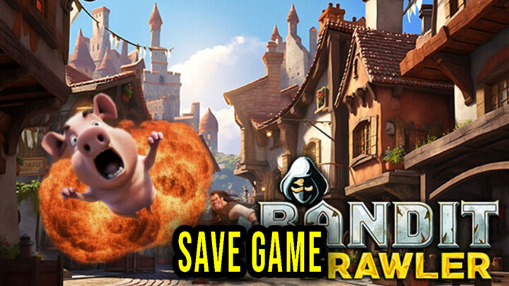 Bandit Brawler – Save Game – location, backup, installation