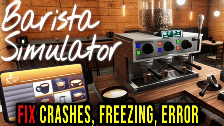 Barista Simulator – Crashes, freezing, error codes, and launching problems – fix it!