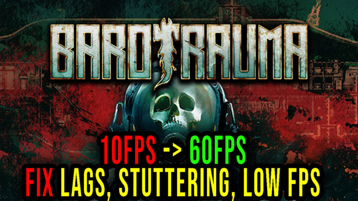 Barotrauma – Lags, stuttering issues and low FPS – fix it!