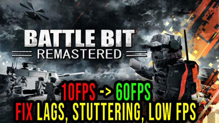 BattleBit Remastered – Lags, stuttering issues and low FPS – fix it!