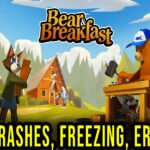 Bear and Breakfast - Crashes, freezing, error codes, and launching problems - fix it!