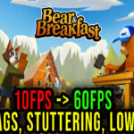 Bear and Breakfast - Lags, stuttering issues and low FPS - fix it!