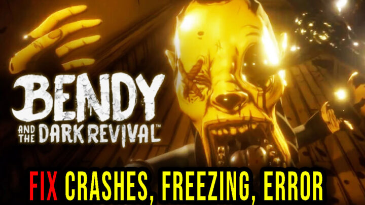 Bendy and the Dark Revival – Crashes, freezing, error codes, and launching problems – fix it!