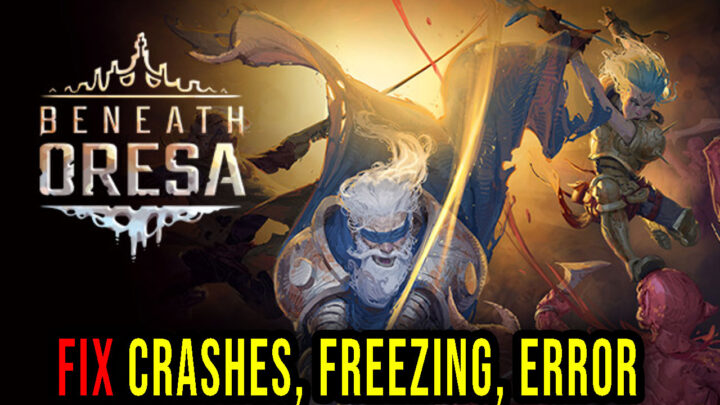 Beneath Oresa – Crashes, freezing, error codes, and launching problems – fix it!