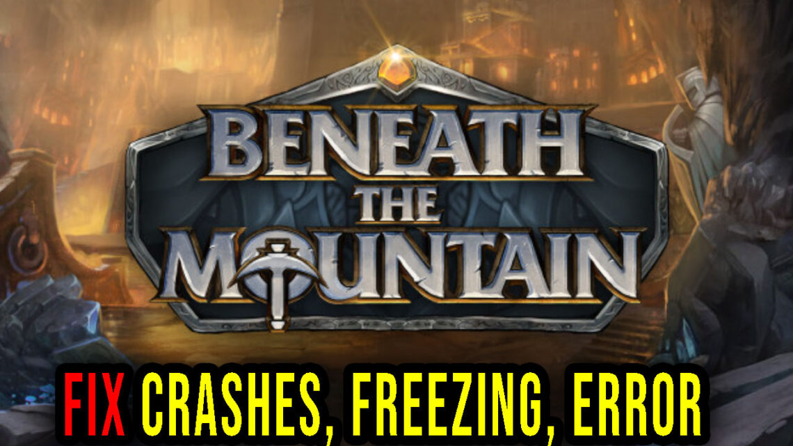 Beneath the Mountain – Crashes, freezing, error codes, and launching problems – fix it!