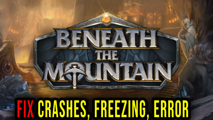 Beneath the Mountain – Crashes, freezing, error codes, and launching problems – fix it!
