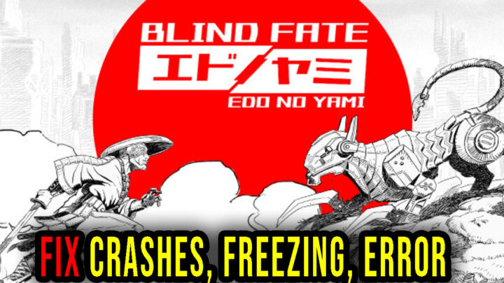 Blind Fate: Edo no Yami – Crashes, freezing, error codes, and launching problems – fix it!