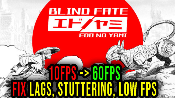 Blind Fate: Edo no Yami – Lags, stuttering issues and low FPS – fix it!