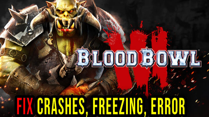 Blood Bowl 3 – Crashes, freezing, error codes, and launching problems – fix it!