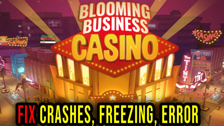 Blooming Business: Casino – Crashes, freezing, error codes, and launching problems – fix it!