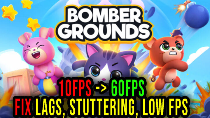 Bombergrounds: Reborn – Lags, stuttering issues and low FPS – fix it!
