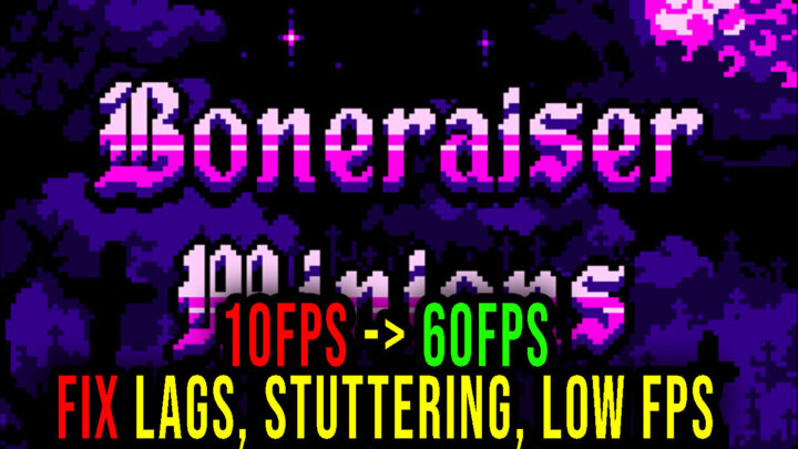 Boneraiser Minions – Lags, stuttering issues and low FPS – fix it!
