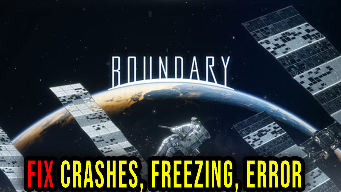 Boundary – Crashes, freezing, error codes, and launching problems – fix it!