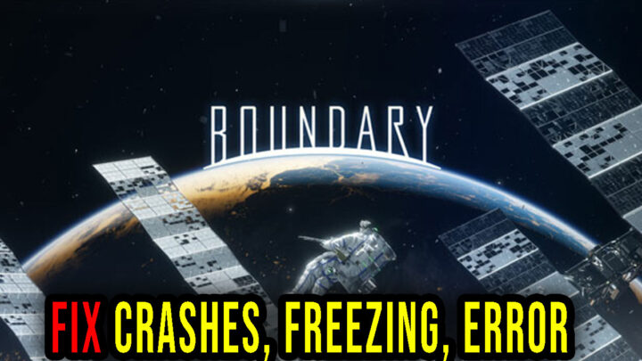 Boundary – Crashes, freezing, error codes, and launching problems – fix it!