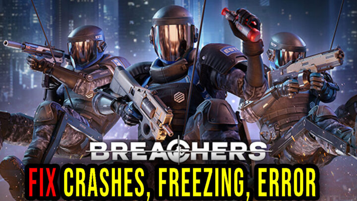 Breachers – Crashes, freezing, error codes, and launching problems – fix it!