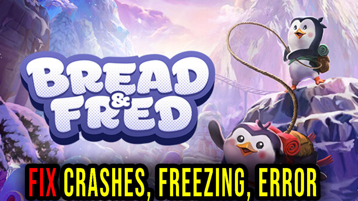 Bread & Fred – Crashes, freezing, error codes, and launching problems – fix it!