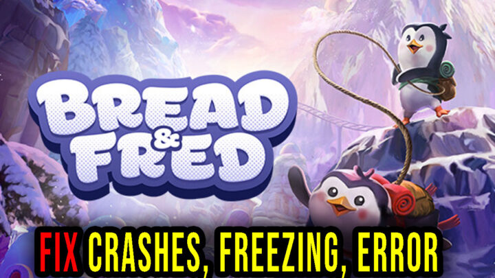 Bread & Fred – Crashes, freezing, error codes, and launching problems – fix it!