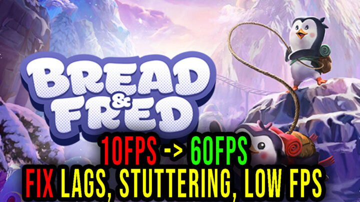 Bread & Fred – Lags, stuttering issues and low FPS – fix it!