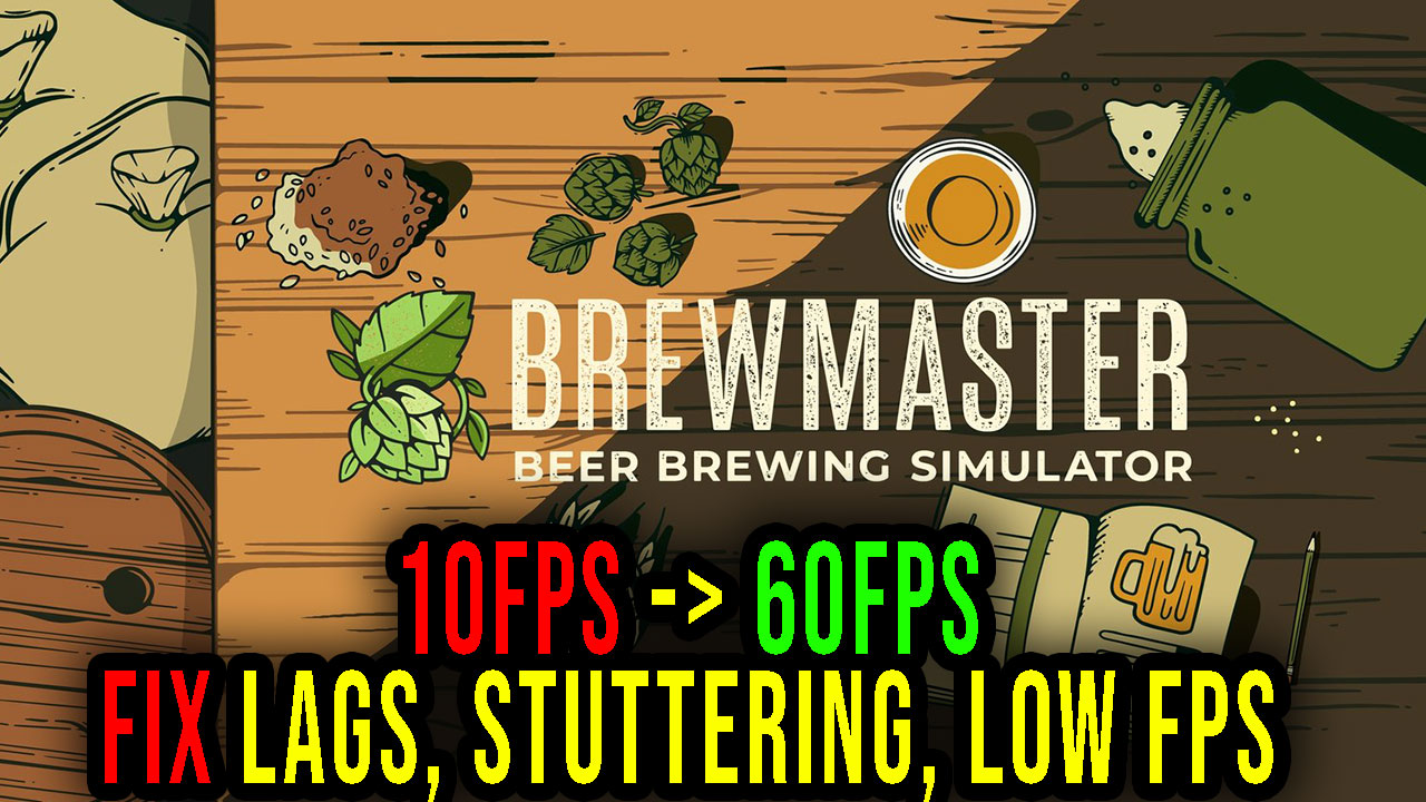 Brewmaster Beer Brewing Simulator Lags, stuttering issues and low