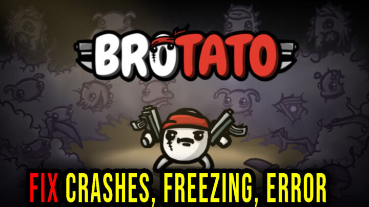 Brotato – Crashes, freezing, error codes, and launching problems – fix it!