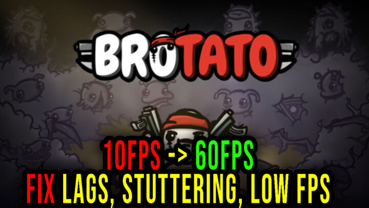 Brotato – Lags, stuttering issues and low FPS – fix it!