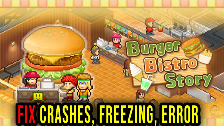 Burger Bistro Story – Crashes, freezing, error codes, and launching problems – fix it!