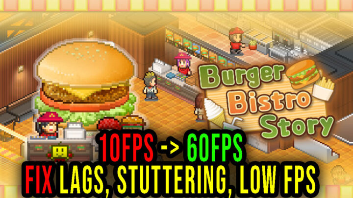 Burger Bistro Story – Lags, stuttering issues and low FPS – fix it!