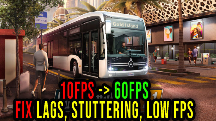 Bus Simulator 21 – Lags, stuttering issues and low FPS – fix it!