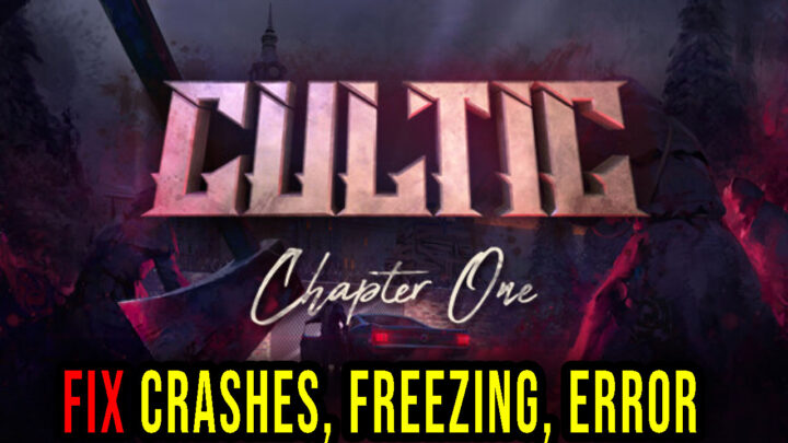 CULTIC – Crashes, freezing, error codes, and launching problems – fix it!