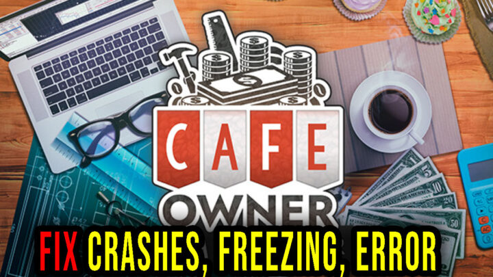 Cafe Owner Simulator – Crashes, freezing, error codes, and launching problems – fix it!