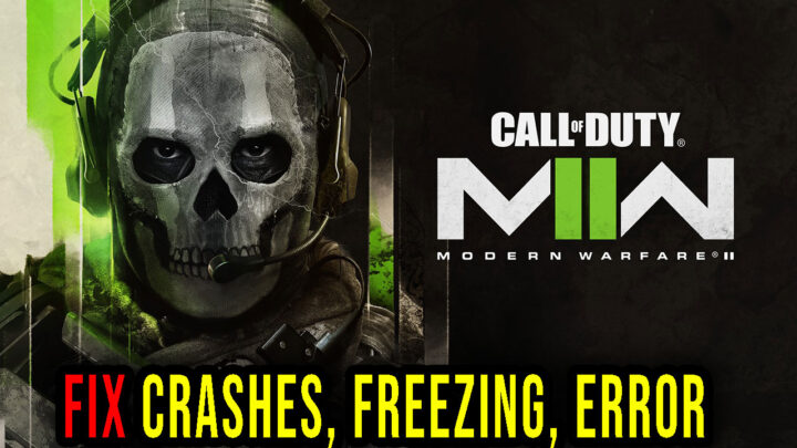 Call of Duty: Modern Warfare II – Crashes, freezing, error codes, and launching problems – fix it!