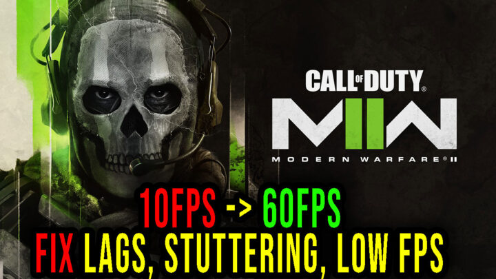 Call of Duty: Modern Warfare II – Lags, stuttering issues and low FPS – fix it!