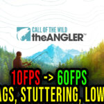 Call of the Wild: The Angler - Lags, stuttering issues and low FPS - fix it!