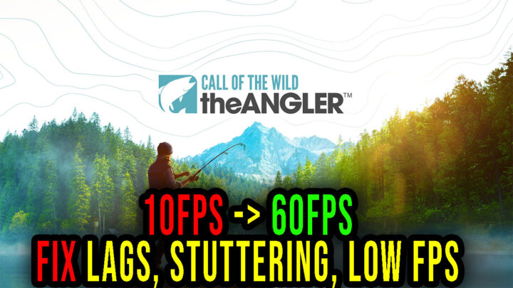 Call of the Wild: The Angler – Lags, stuttering issues and low FPS – fix it!
