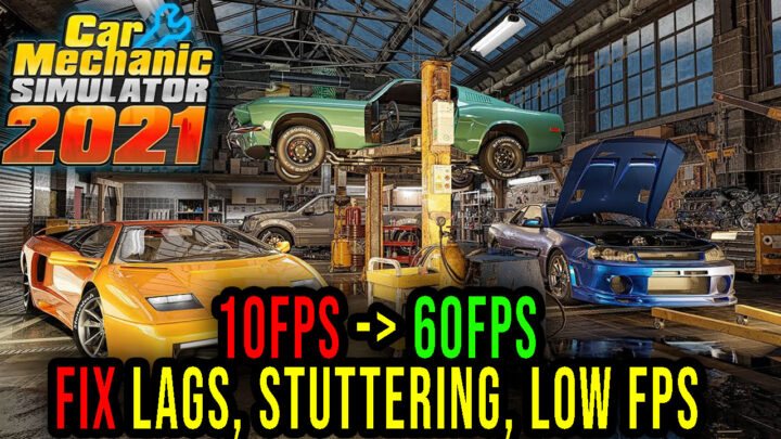 Car Mechanic Simulator 2021 – Lags, stuttering issues and low FPS – fix it!