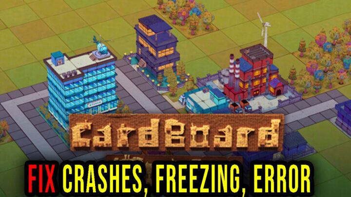 Cardboard Town – Crashes, freezing, error codes, and launching problems – fix it!