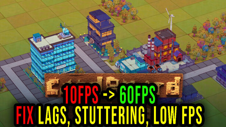 Cardboard Town – Lags, stuttering issues and low FPS – fix it!