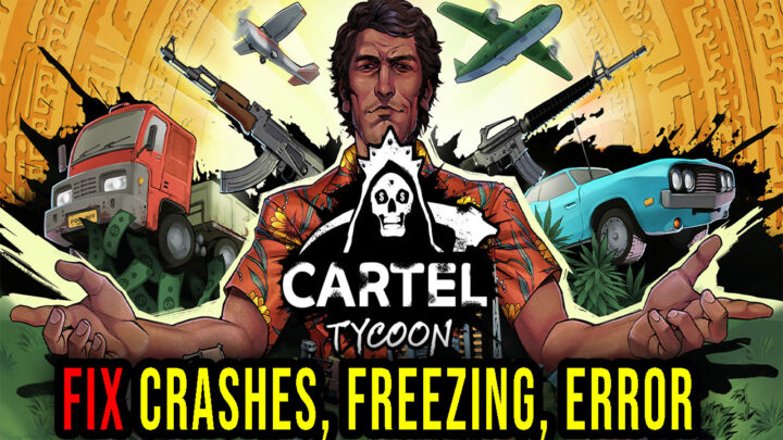 Cartel Tycoon – Crashes, freezing, error codes, and launching problems – fix it!