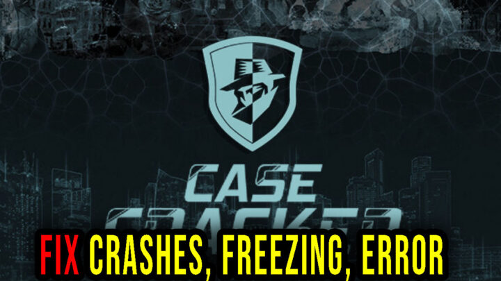 CaseCracker – Crashes, freezing, error codes, and launching problems – fix it!