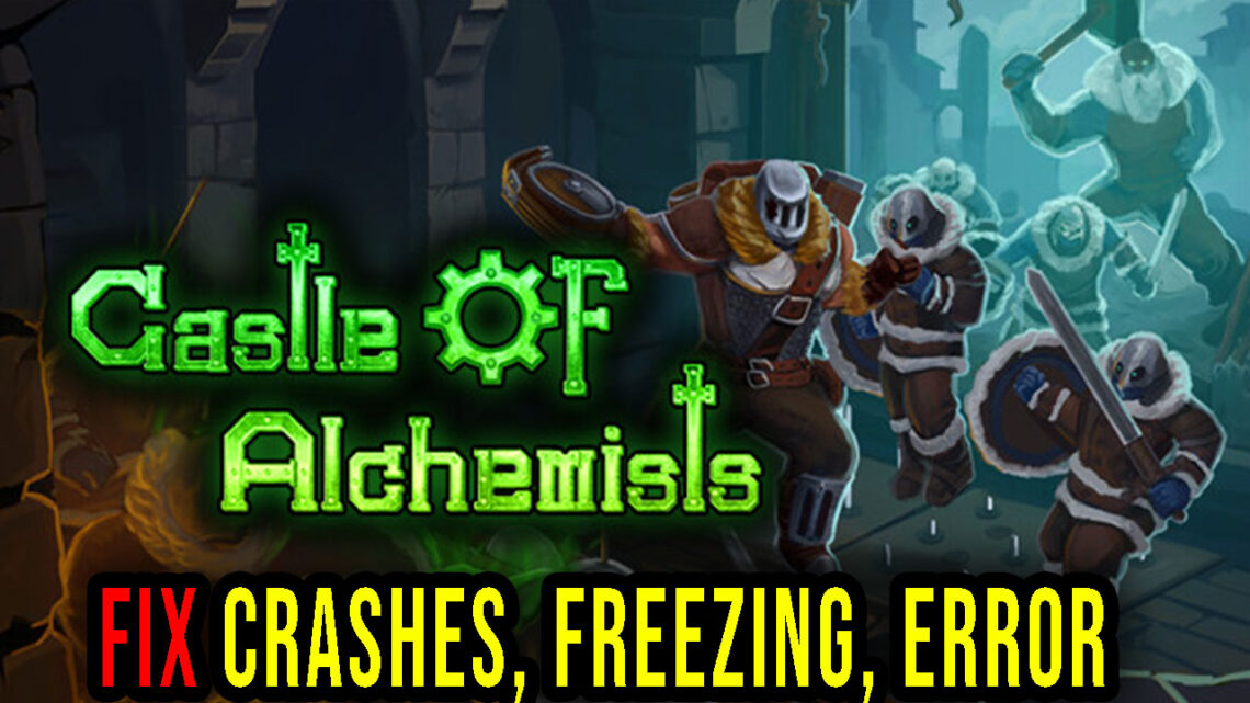 Castle Of Alchemists – Crashes, freezing, error codes, and launching problems – fix it!