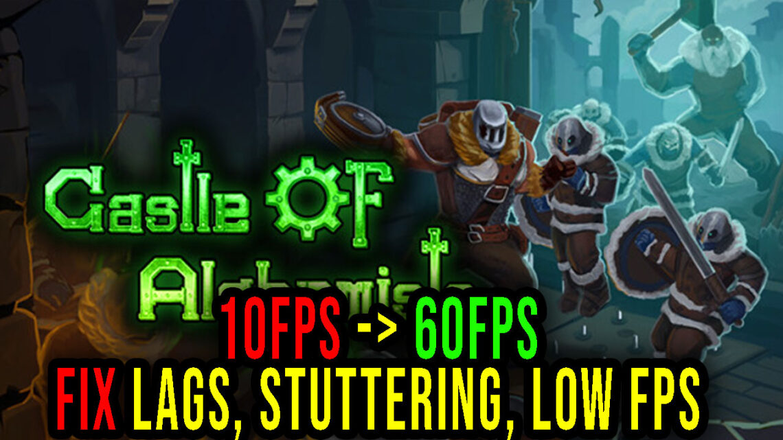 Castle Of Alchemists – Lags, stuttering issues and low FPS – fix it!