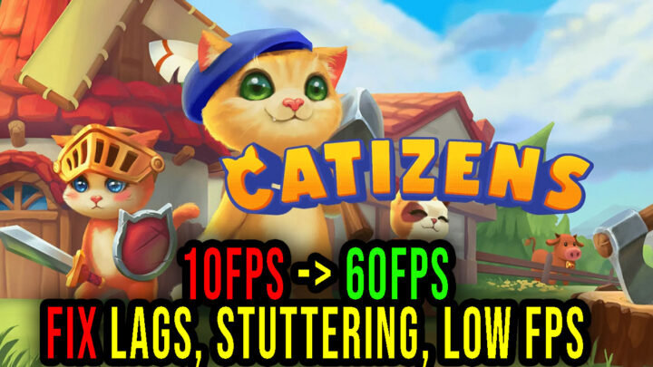 Catizens – Lags, stuttering issues and low FPS – fix it!