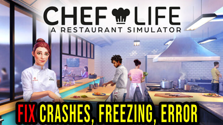 Chef Life: A Restaurant Simulator – Crashes, freezing, error codes, and launching problems – fix it!