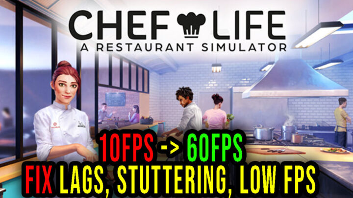Chef Life: A Restaurant Simulator – Lags, stuttering issues and low FPS – fix it!
