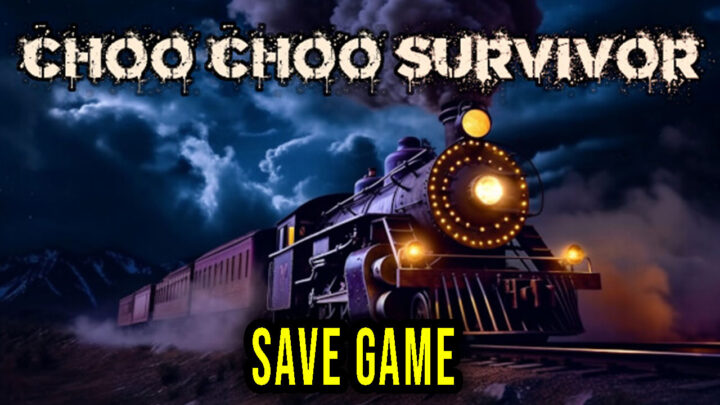Choo Choo Survivor – Save Game – location, backup, installation