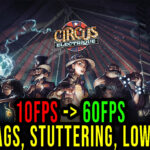 Circus Electrique - Lags, stuttering issues and low FPS - fix it!
