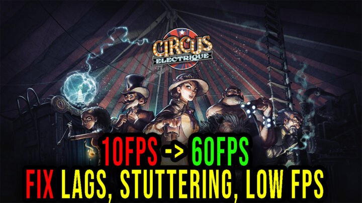 Circus Electrique – Lags, stuttering issues and low FPS – fix it!