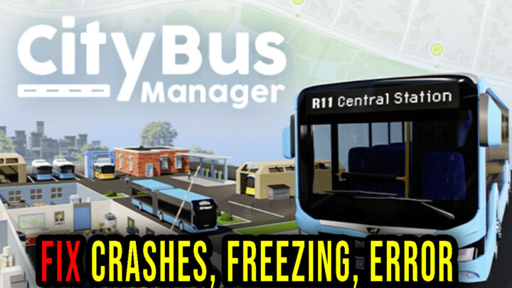 City Bus Manager – Crashes, freezing, error codes, and launching problems – fix it!