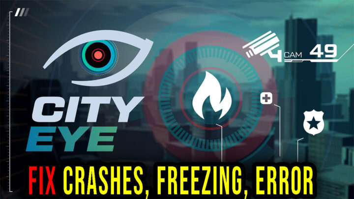 City Eye – Crashes, freezing, error codes, and launching problems – fix it!