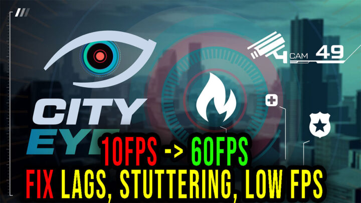 City Eye – Lags, stuttering issues and low FPS – fix it!